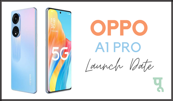 OPPO-A1-Pro-Launch-Date