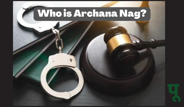 Who-is-Archana-Nag