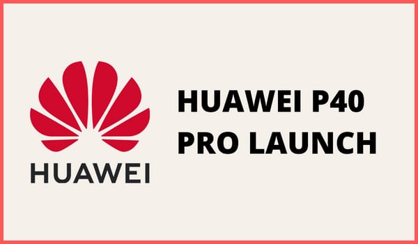 Huawei P40 Pro Launch Date
