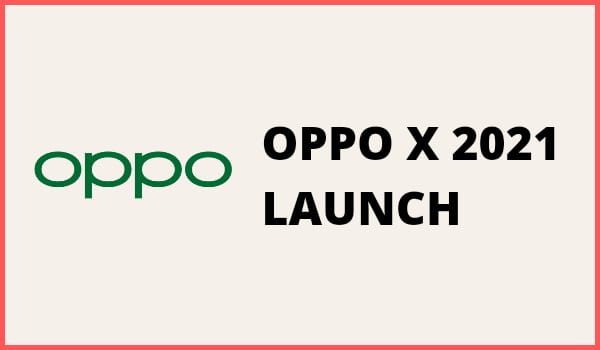 OPPO X 2021 Launch Date
